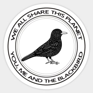 Blackbird - We All Share This Planet - bird design on white Sticker